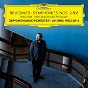 Bruckner: symphonies nos. 2 & 8 / wagner: meistersinger prelude cover image