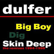 Big boy, dig skin deep [the remixes 1994-1999] cover image