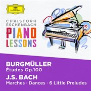 Piano lessons - burgmüller: 25 etudes op. 100; bach, j.s.: six little preludes, bwv 933-938, vari cover image