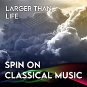 Spin on classical music 3 - larger than life cover image