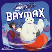 Tokyo disneyland the happy ride with baymax cover image