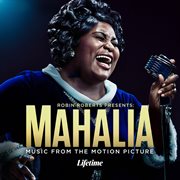 Robin roberts presents: mahalia [music from the motion picture] cover image