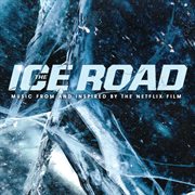 The ice road : music from and inspired by the Netflix film cover image