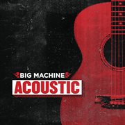 Big machine acoustic cover image