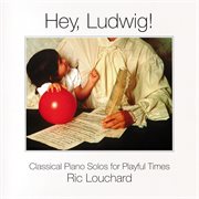Hey, Ludwig! : [classical piano solos for playful times] cover image