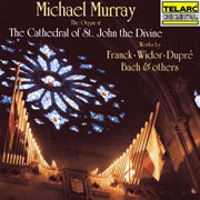 The organ at the cathedral of st. john the divine: works by franck, widor, dupré, bach & others cover image
