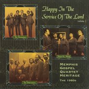 Happy in the service of the Lord : Memphis gospel quartet heritage, the 1980s. Volume 1 cover image