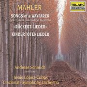 Mahler: lieder eines fahrenden gesellen, rückert-lieder & kindertotenlieder cover image