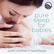 Pure sleep for babies: with mother's heartbeat cover image