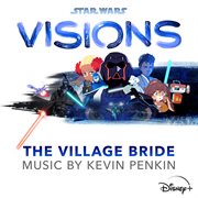Star wars: visions - the village bride [original soundtrack] cover image