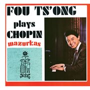 Chopin: mazurkas [fou ts'ong – complete westminster recordings, volume 5] cover image