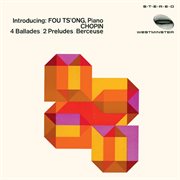 Chopin: ballades; berceuse; preludes [fou ts'ong – complete westminster recordings, volume 6] cover image