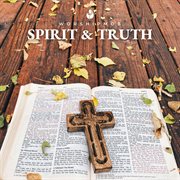 Spirit and truth cover image