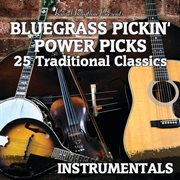 Bluegrass pickin' power picks: 25 traditional classics instrumentals cover image