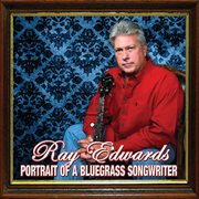 Ray edwards: portrait of a bluegrass songwriter cover image