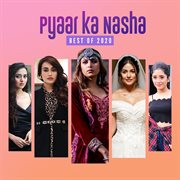 Pyaar ka nasha – best of 2020 cover image
