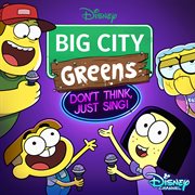Big city greens: don't think, just sing! [original television series soundtrack] cover image