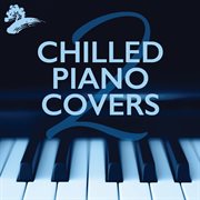 Chilled piano covers 2 cover image