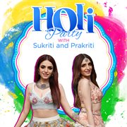 Holi party with sukriti and prakriti cover image