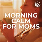 Morning calm for moms cover image