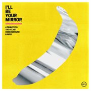 I'll be your mirror : a tribute to the Velvet Underground & Nico cover image