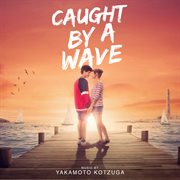 Caught by a wave [original motion picture soundtrack] cover image