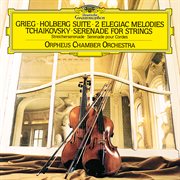 Grieg: holberg suite, two elegiac melodies; tchaikovsky: serenade for strings cover image