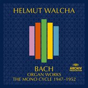 Bach, j.s.: organ works – the mono cycle 1947 - 1952 cover image
