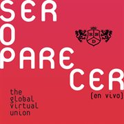 Ser o parecer: the global virtual union cover image