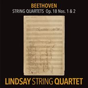 Beethoven: string quartet in f major, op. 18 no. 1; string quartet in g major, op. 18 no. 2 [lindsay cover image