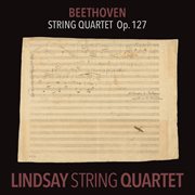 Beethoven: string quartet in e-flat major, op. 127 [lindsay string quartet: the complete beethoven s cover image