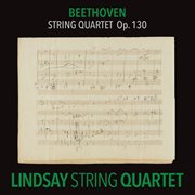 Beethoven: string quartet in b-flat major, op. 130 [lindsay string quartet: the complete beethoven s cover image