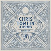 Chris tomlin & friends: summer ep cover image