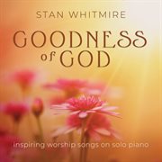 Goodness of god: inspiring worship songs on solo piano cover image