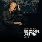 Songs of hope : the essential Joe Hisaishi. Vol. 2 cover image