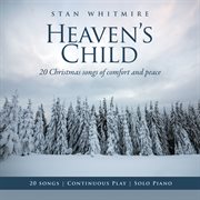 Heaven's child: 20 christmas songs of comfort and peace cover image