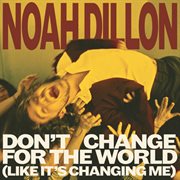 Don't change for the world (like it's changing me) cover image