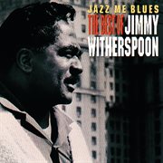 Jazz me blues: the best of jimmy witherspoon cover image
