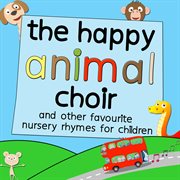 The happy animal choir and other favourite nursery rhymes for children cover image