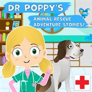 Dr poppy's animal rescue adventure stories! cover image
