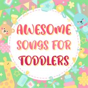 Awesome songs for toddlers cover image
