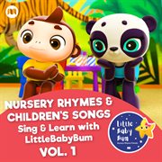 Nursery rhymes & children's songs, vol. 1 [sing & learn with littlebabybum] cover image