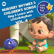 Nursery rhymes & children's songs, vol. 6 [sing & learn with littlebabybum] cover image