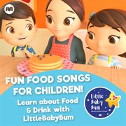 Fun food songs for children! learn about food & drink with littlebabybum cover image