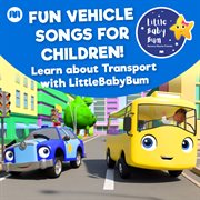 Fun vehicle songs for children! learn about transport with littlebabybum cover image