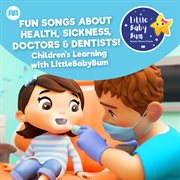 Fun songs about health, sickness, doctors & dentists! children's learning with littlebabybum cover image