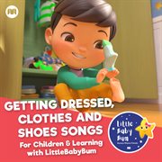Getting dressed, clothes and shoes. songs for children & learning with littlebabybum cover image