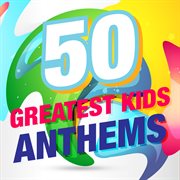 50 greatest kids anthems cover image