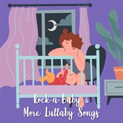 Rock-a-baby & more lullaby songs cover image