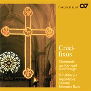 Crucifixus : chormusik zur kar- und osterliturgie cover image